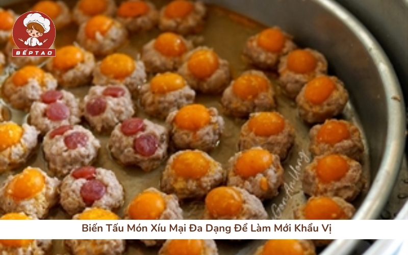 Biến Tấu Món Xíu Mại Đa Dạng Để Làm Mới Khẩu Vị