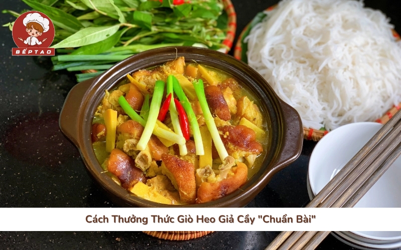 Cách Thưởng Thức Giò Heo Giả Cầy "Chuẩn Bài"