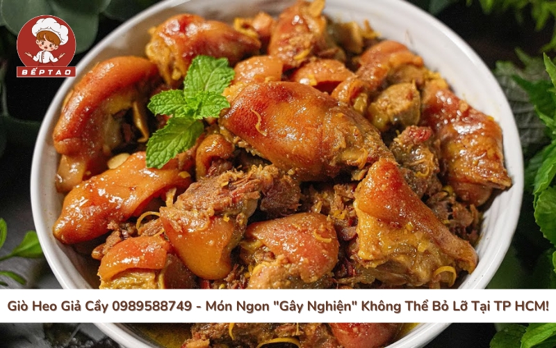 Giò Heo Giả Cầy 0989588749 - Món Ngon "Gây Nghiện" Không Thể Bỏ Lỡ Tại TP HCM!
