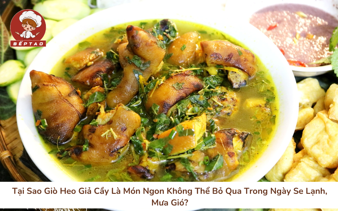Tại Sao Giò Heo Giả Cầy Là Món Ngon Không Thể Bỏ Qua Trong Ngày Se Lạnh, Mưa Gió