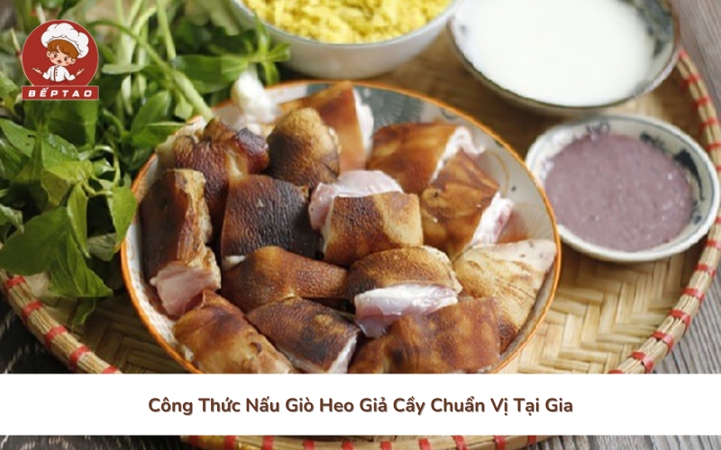 Công Thức Nấu Giò Heo Giả Cầy Chuẩn Vị Tại Gia