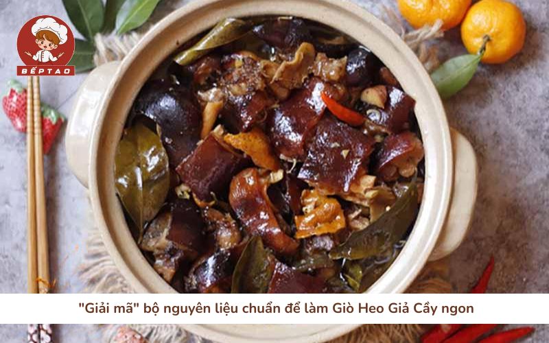 "Giải mã" bộ nguyên liệu chuẩn để làm Giò Heo Giả Cầy ngon