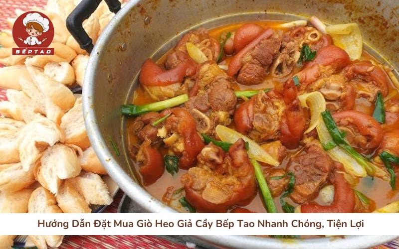 Hướng Dẫn Đặt Mua Giò Heo Giả Cầy Bếp Tao Nhanh Chóng, Tiện Lợi