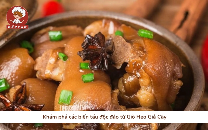 Khám phá các biến tấu độc đáo từ Giò Heo Giả Cầy