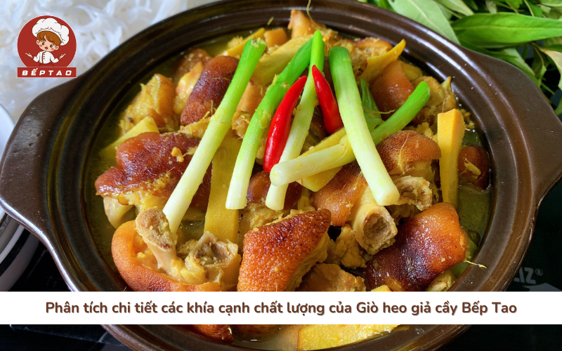 Phân tích chi tiết các khía cạnh chất lượng của Giò heo giả cầy Bếp Tao