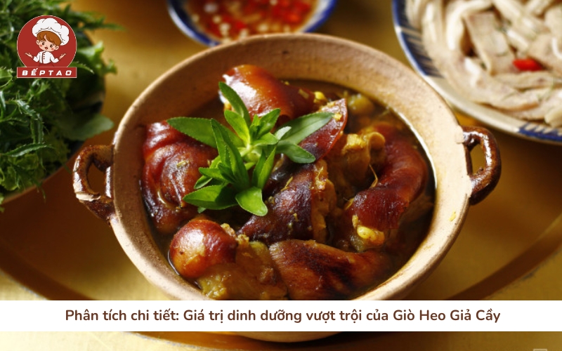 Phân tích chi tiết: Giá trị dinh dưỡng vượt trội của Giò Heo Giả Cầy