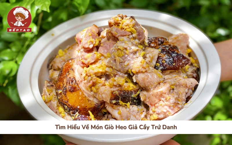 Tìm Hiểu Về Món Giò Heo Giả Cầy Trứ Danh