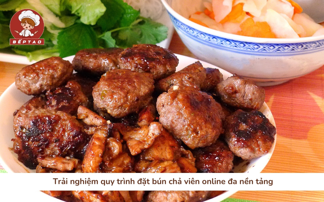 Trải nghiệm quy trình đặt bún chả viên online đa nền tảng