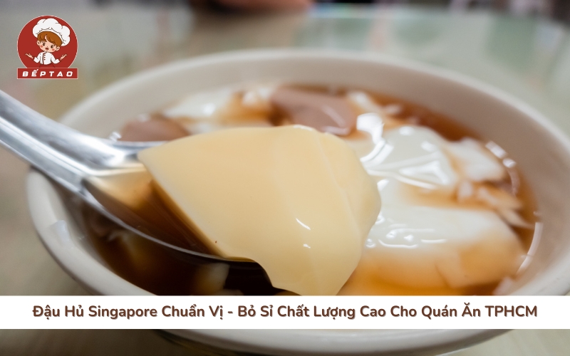 Đậu Hủ Singapore Chuẩn Vị - Bỏ Sỉ Chất Lượng Cao Cho Quán Ăn TPHCM
