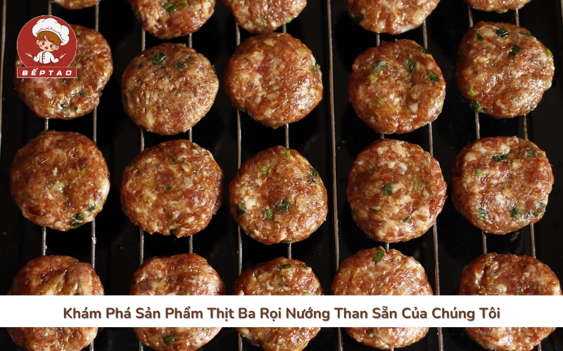 Khám Phá Sản Phẩm Thịt Ba Rọi Nướng Than Sẵn Của Chúng Tôi