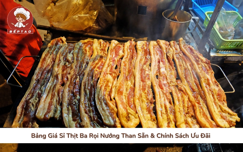 Bảng Giá Sỉ Thịt Ba Rọi Nướng Than Sẵn & Chính Sách Ưu Đãi 