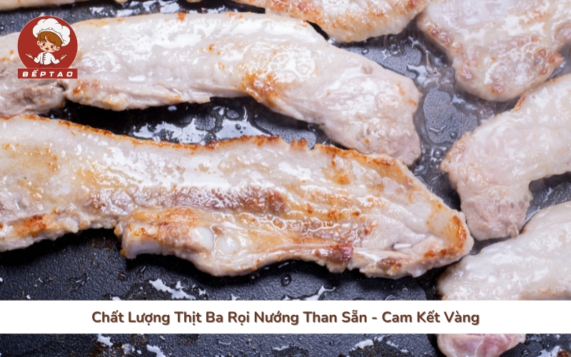 Chất Lượng Thịt Ba Rọi Nướng Than Sẵn - Cam Kết Vàng