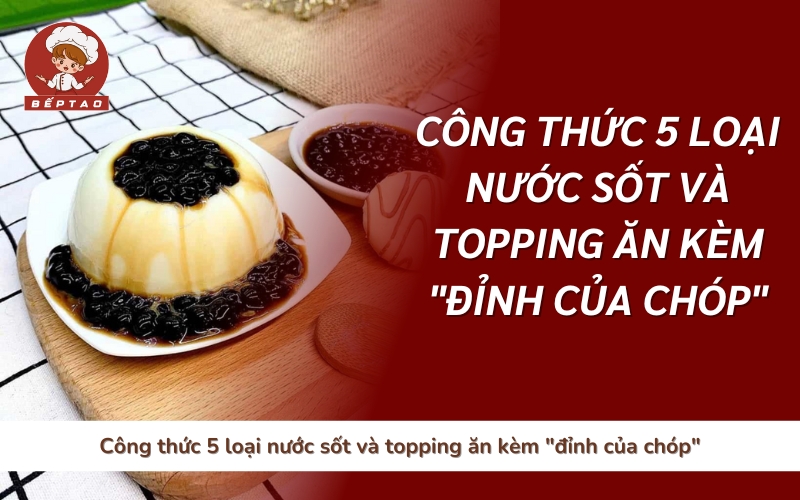 Công thức 5 loại nước sốt và topping ăn kèm _đỉnh của chóp