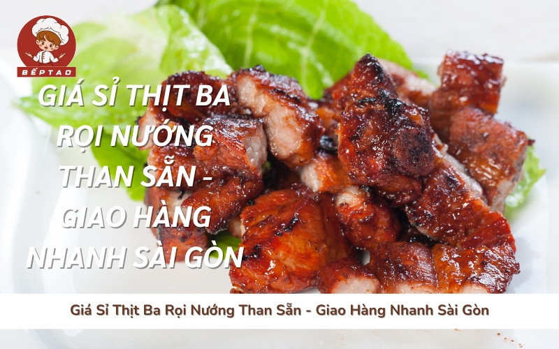 Giá Sỉ Thịt Ba Rọi Nướng Than Sẵn - Giao Hàng Nhanh Sài Gòn