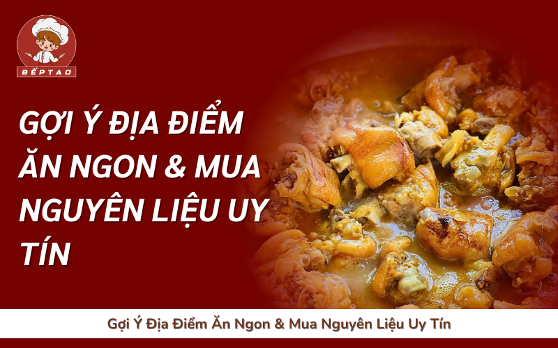 Gợi Ý Địa Điểm Ăn Ngon & Mua Nguyên Liệu Uy Tín