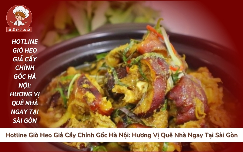 Hotline Giò Heo Giả Cầy Chính Gốc Hà Nội Hương Vị Quê Nhà Ngay Tại Sài Gòn
