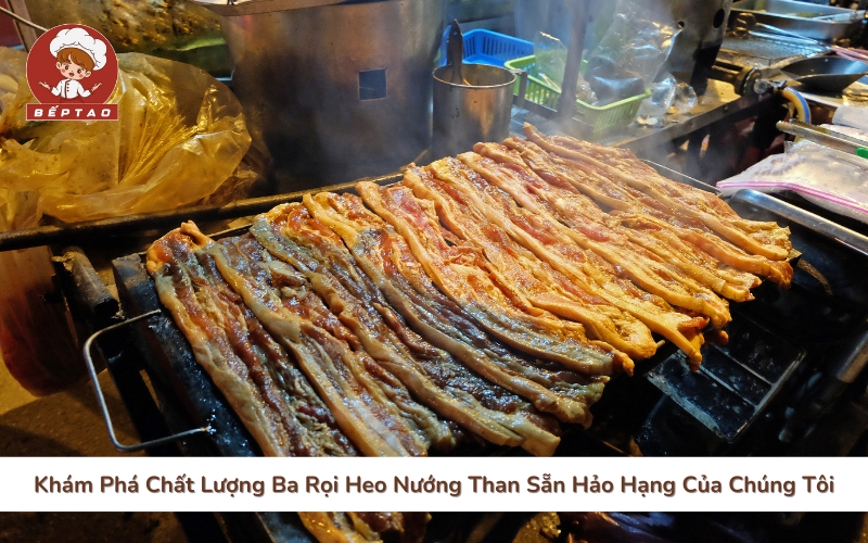 Khám Phá Chất Lượng Ba Rọi Heo Nướng Than Sẵn Hảo Hạng Của Chúng Tôi