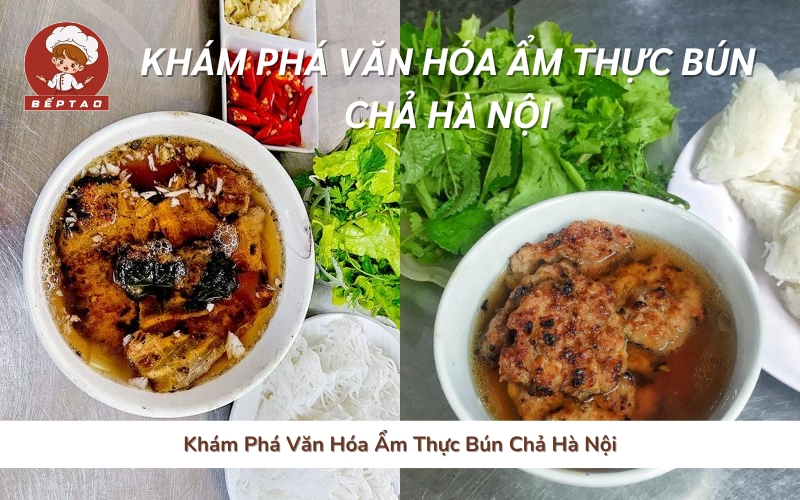 Khám Phá Văn Hóa Ẩm Thực Bún Chả Hà Nội