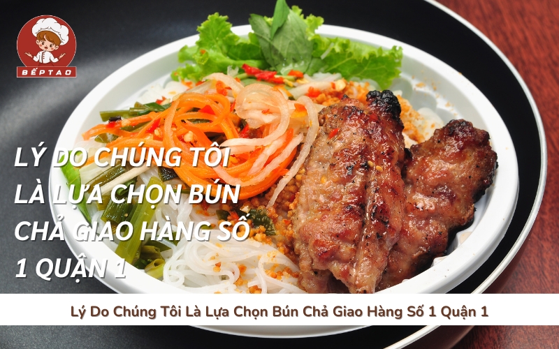 Lý Do Chúng Tôi Là Lựa Chọn Bún Chả Giao Hàng Số 1 Quận 1