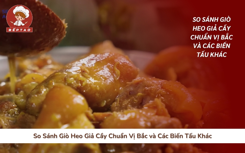 So Sánh Giò Heo Giả Cầy Chuẩn Vị Bắc và Các Biến Tấu Khác