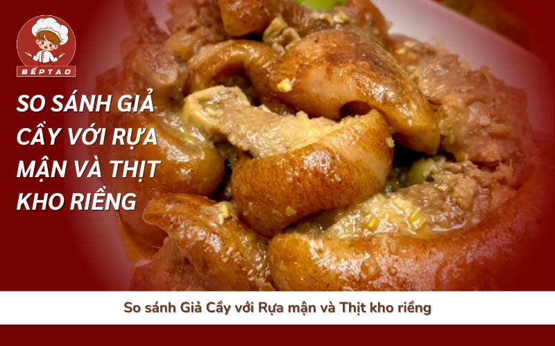 So sánh Giả Cầy với Rựa mận và Thịt kho riềng