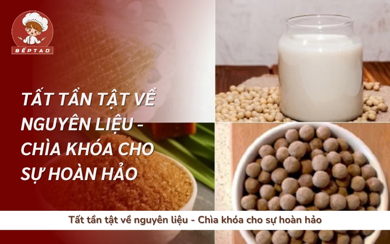 Tất tần tật về nguyên liệu - Chìa khóa cho sự hoàn hảo
