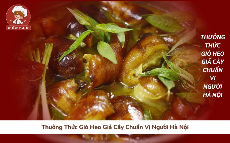 Thưởng Thức Giò Heo Giả Cầy Chuẩn Vị Người Hà Nội