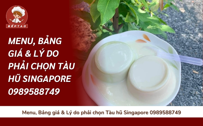 Bảng giá & Lý do phải chọn Tàu hũ Singapore 0989588749