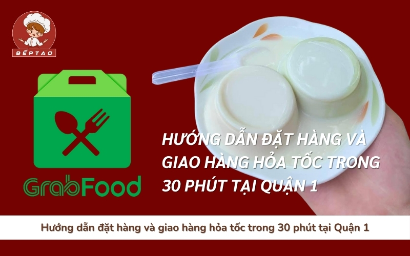 Hướng dẫn đặt hàng và giao hàng hỏa tốc trong 30 phút tại Quận 1