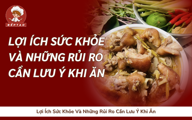 Lợi Ích Sức Khỏe Và Những Rủi Ro Cần Lưu Ý Khi Ăn