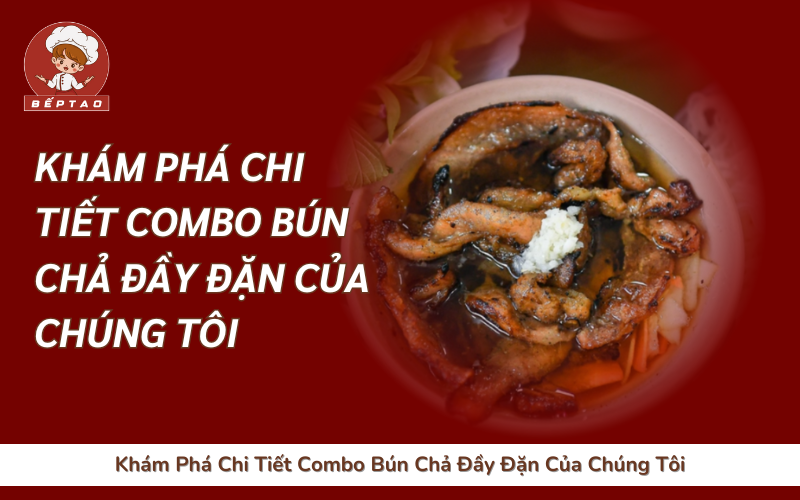 Khám Phá Chi Tiết Combo Bún Chả Đầy Đặn Của Chúng Tôi