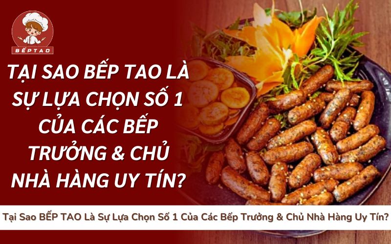 Tại Sao BẾP TAO Là Sự Lựa Chọn Số 1 Của Các Bếp Trưởng & Chủ Nhà Hàng Uy Tín